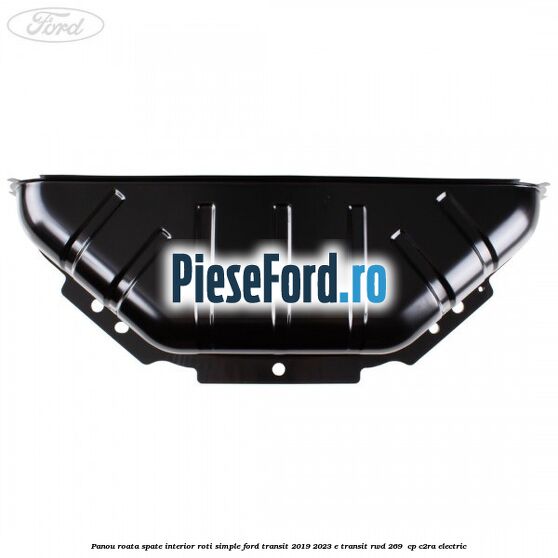 Panou roata spate interior roti simple Ford Transit 2019-2023 E-TRANSIT RWD 269  cp C2RA electric