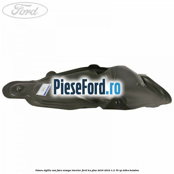 Panou sigiliu usa fata stanga interior Ford Ka plus 2016-2018 1.2 70 cp Panou sigiliu usa fata stanga interior Ford Ka plus 2016-2018 1.2 70 cp B2KA benzina