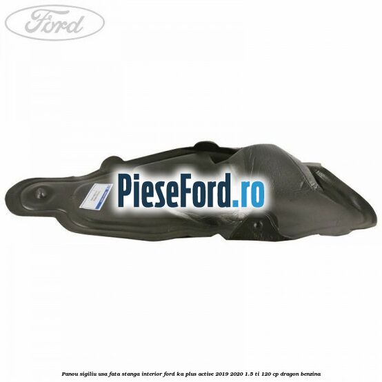 Panou sigiliu usa fata stanga interior Ford Ka plus Active 2019-2020 1.5 Ti 120 cp dragon benzina