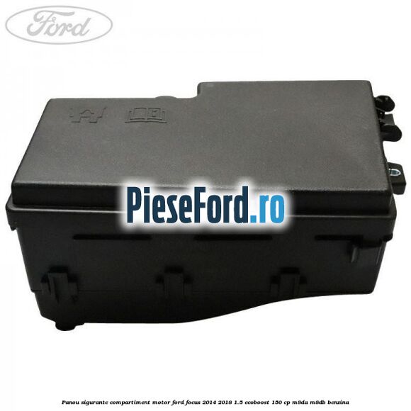 Panou sigurante compartiment motor Ford Focus 2014-2018 1.5 EcoBoost 150 cp Panou sigurante compartiment motor Ford Focus 2014-2018 1.5 EcoBoost 150 cp M8DA, M8DB benzina