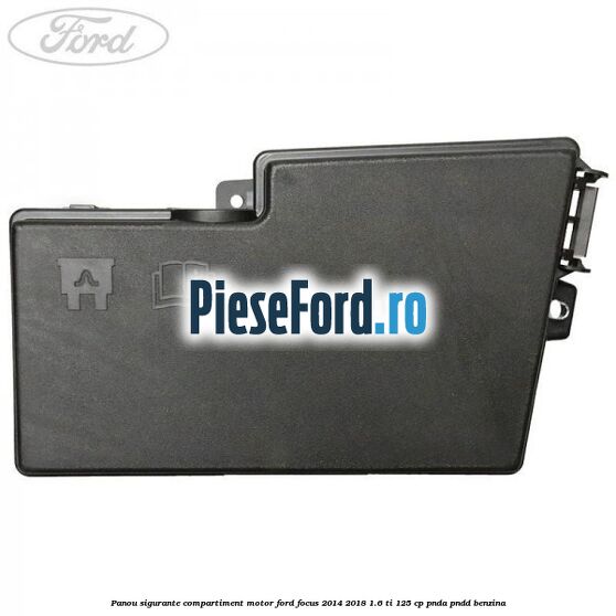 Panou sigurante compartiment motor Ford Focus 2014-2018 1.6 Ti 125 cp PNDA, PNDD benzina