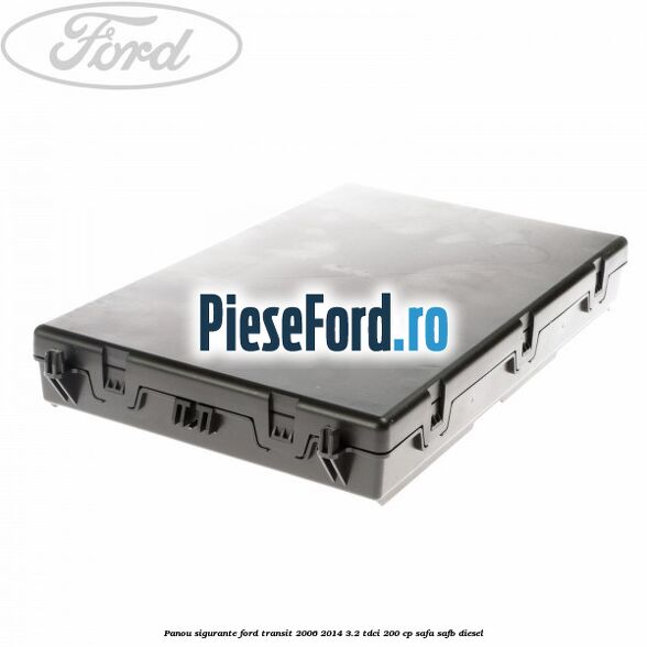 Panou sigurante Ford Transit 2006-2014 3.2 TDCi 200 cp SAFA, SAFB diesel