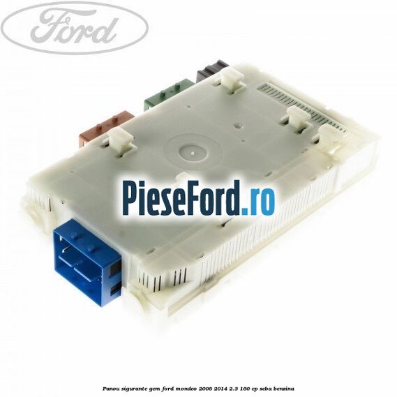 Panou sigurante GEM Ford Mondeo 2008-2014 2.3 160 cp Panou sigurante GEM Ford Mondeo 2008-2014 2.3 160 cp SEBA benzina