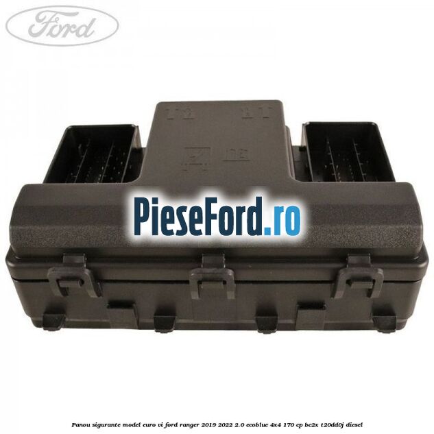 Panou sigurante model euro VI Ford Ranger 2019-2022 2.0 EcoBlue 4x4 170 cp BC2X, T20DD0J diesel