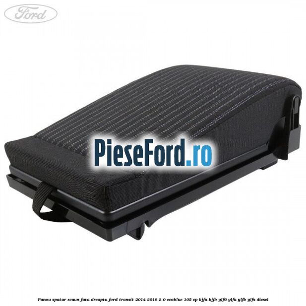 Panou spatar scaun fata dreapta Ford Transit 2014-2018 2.0 EcoBlue 105 cp BJFA, BJFB, YLF6, YLFA, YLFB, YLFS diesel
