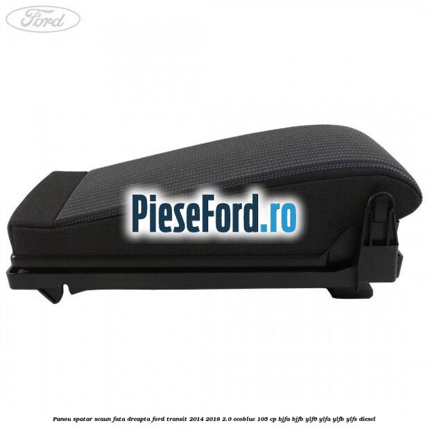 Panou spatar scaun fata dreapta Ford Transit 2014-2018 2.0 EcoBlue 105 cp Panou spatar scaun fata dreapta Ford Transit 2014-2018 2.0 EcoBlue 105 cp BJFA, BJFB, YLF6, YLFA, YLFB, YLFS diesel