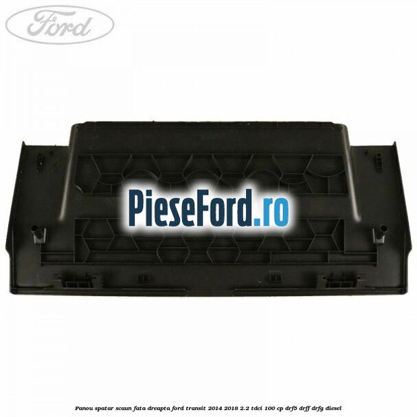 Panou spatar scaun fata dreapta Ford Transit 2014-2018 2.2 TDCi 100 cp DRF5, DRFF, DRFG diesel