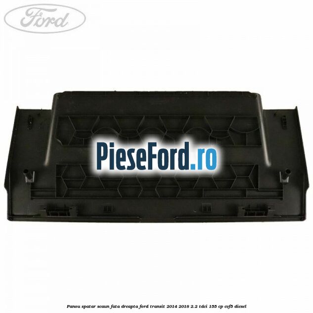 Panou spatar scaun fata dreapta Ford Transit 2014-2018 2.2 TDCi 155 cp CVF5 diesel