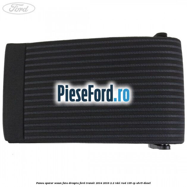 Panou spatar scaun fata dreapta Ford Transit 2014-2018 2.2 TDCi RWD 135 cp UHR5 diesel