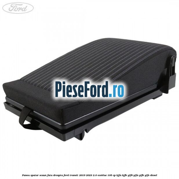 Panou spatar scaun fata dreapta Ford Transit 2019-2023 2.0 EcoBlue 105 cp BJFA, BJFB, YLF6, YLFA, YLFB, YLFS diesel