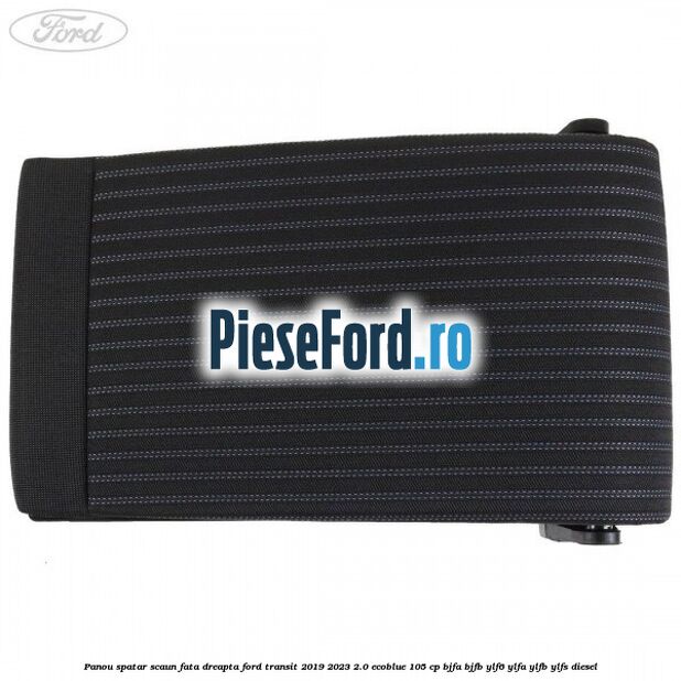 Panou spatar scaun fata dreapta Ford Transit 2019-2023 2.0 EcoBlue 105 cp BJFA, BJFB, YLF6, YLFA, YLFB, YLFS diesel