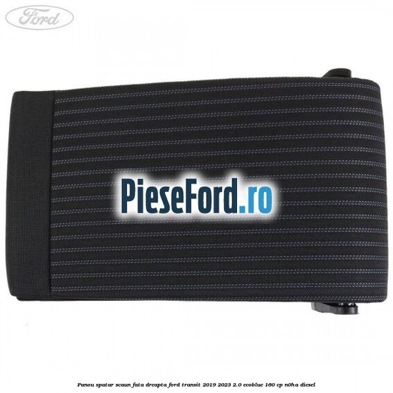 Panou spatar scaun fata dreapta Ford Transit 2019-2023 2.0 EcoBlue 160 cp N0HA diesel