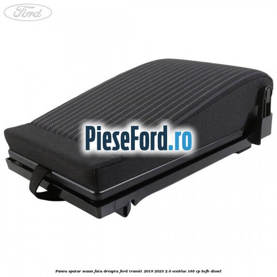 Panou spatar scaun fata dreapta Ford Transit 2019-2023 2.0 EcoBlue 185 cp BCFB diesel