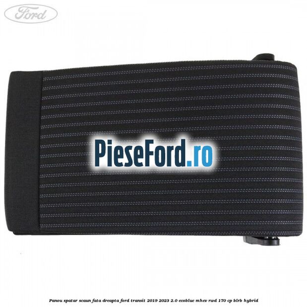 Panou spatar scaun fata dreapta Ford Transit 2019-2023 2.0 EcoBlue mHEV RWD 170 cp BLRB Hybrid