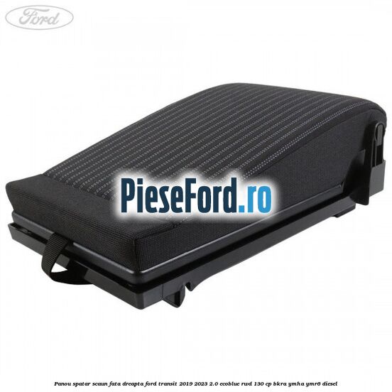 Panou spatar scaun fata dreapta Ford Transit 2019-2023 2.0 EcoBlue RWD 130 cp BKRA, YMHA, YMR6 diesel
