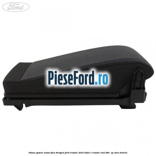 Panou spatar scaun fata dreapta Ford Transit 2019-2023 E-TRANSIT RWD 269  cp C2RA electric