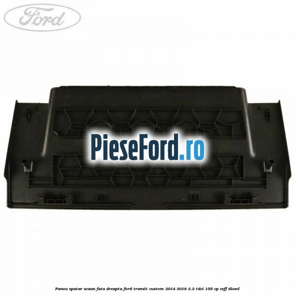 Panou spatar scaun fata dreapta Ford Transit Custom 2014-2018 2.2 TDCi 155 cp CVFF diesel