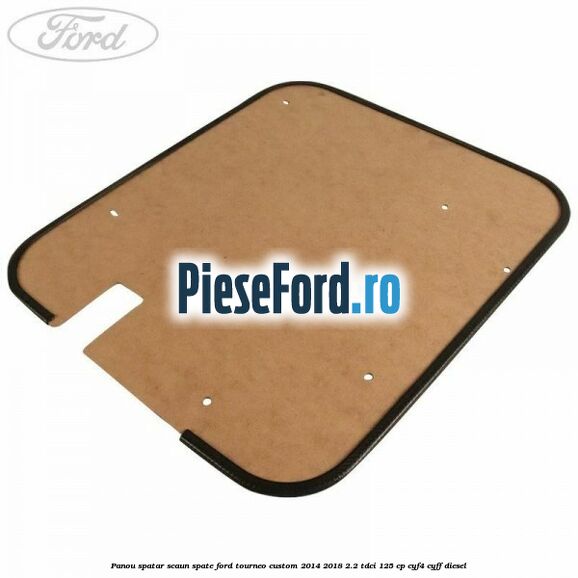 Panou spatar scaun spate Ford Tourneo Custom 2014-2018 2.2 TDCi 125 cp CYF4, CYFF diesel