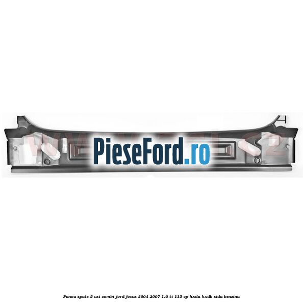Panou spate 5 usi combi Ford Focus 2004-2007 1.6 Ti 115 cp HXDA, HXDB, SIDA benzina
