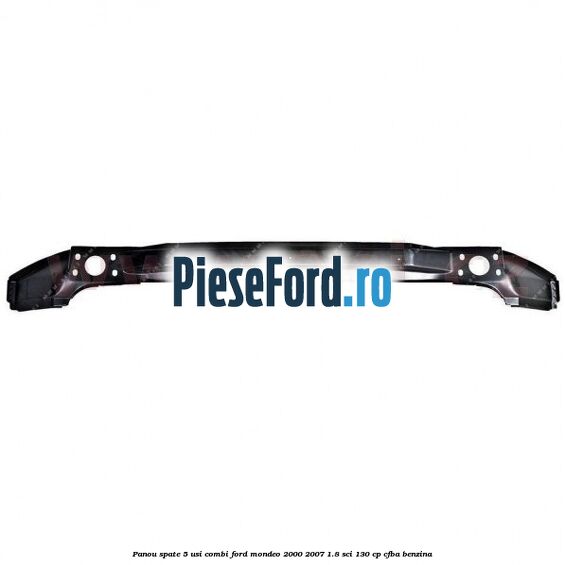 Panou spate 5 usi combi Ford Mondeo 2000-2007 1.8 SCi 130 cp CFBA benzina