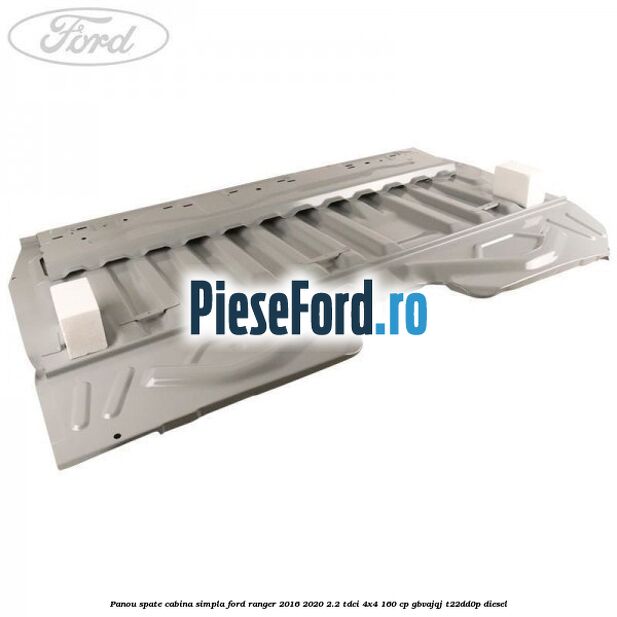 Panou spate cabina simpla Ford Ranger 2016-2020 2.2 TDCi 4x4 160 cp Panou spate cabina simpla Ford Ranger 2016-2020 2.2 TDCi 4x4 160 cp GBVAJQJ, T22DD0P diesel