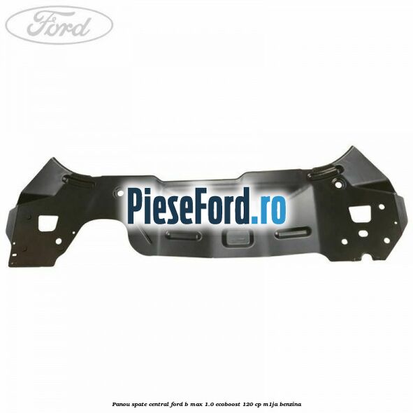 Panou spate central Ford B-Max 1.0 EcoBoost 120 cp M1JA benzina
