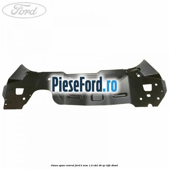 Panou spate central Ford B-Max 1.6 TDCi 95 cp Panou spate central Ford B-Max 1.6 TDCi 95 cp T3JB diesel