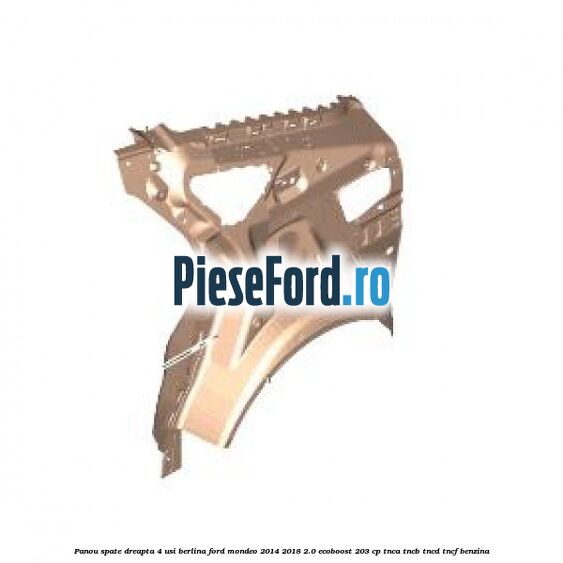 Panou spate dreapta, 4 usi berlina Ford Mondeo 2014-2018 2.0 EcoBoost 203 cp TNCA, TNCB, TNCD, TNCF benzina