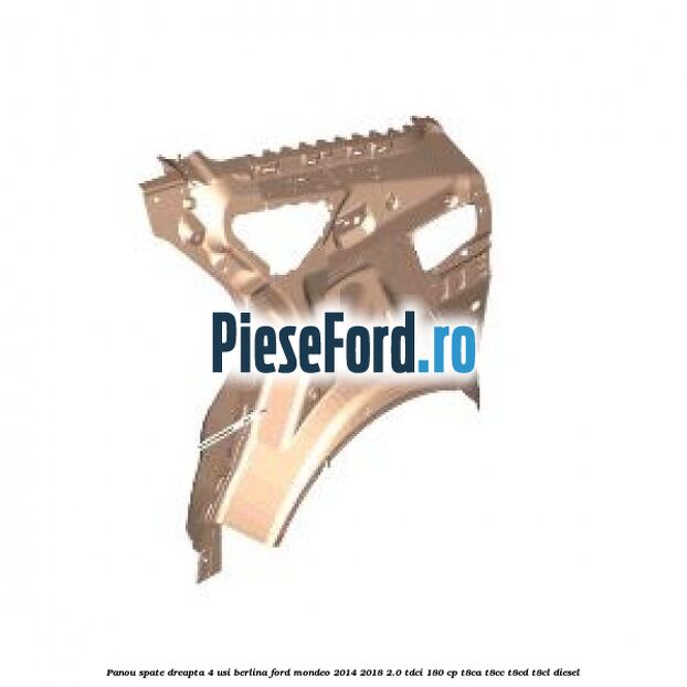 Panou spate dreapta, 4 usi berlina Ford Mondeo 2014-2018 2.0 TDCi 180 cp T8CA, T8CC, T8CD, T8CL diesel