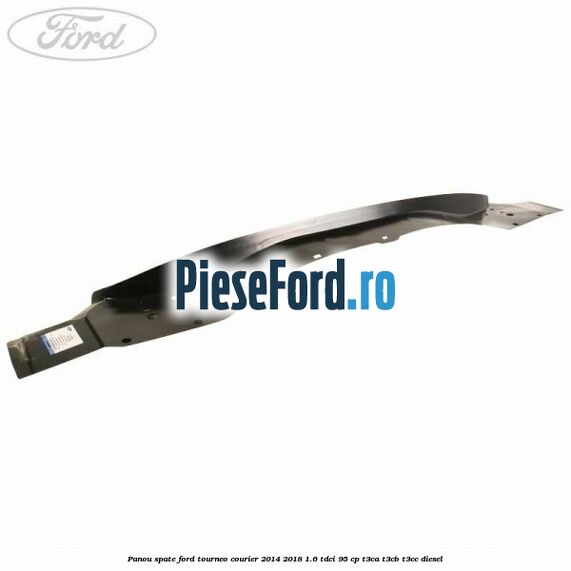 Panou spate Ford Tourneo Courier 2014-2018 1.6 TDCi 95 cp T3CA, T3CB, T3CC diesel