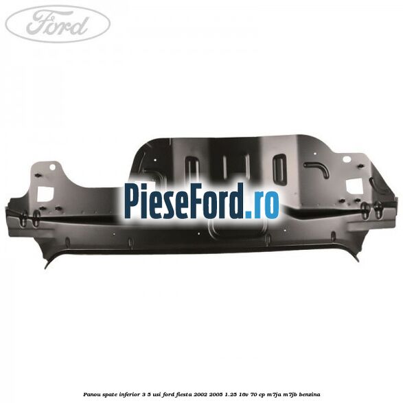 Panou spate inferior 3/5 usi Ford Fiesta 2002-2005 1.25 16V 70 cp M7JA, M7JB benzina