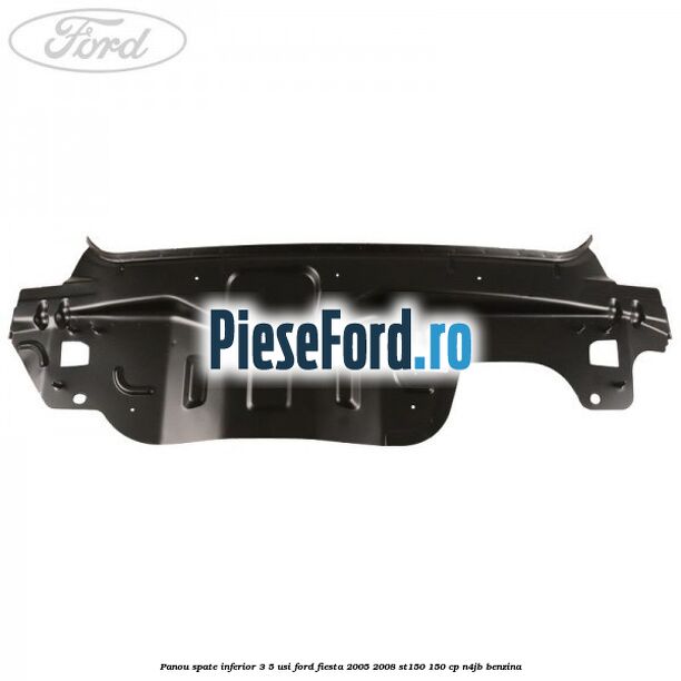 Panou spate inferior 3/5 usi Ford Fiesta 2005-2008 ST150 150 cp N4JB benzina