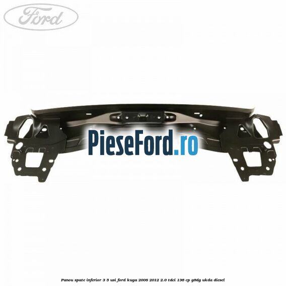 Panou spate inferior 3/5 usi Ford Kuga 2008-2012 2.0 TDCi 136 cp G6DG, UKDA diesel