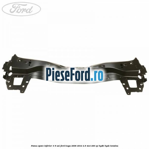 Panou spate inferior 3/5 usi Ford Kuga 2008-2012 2.5 4x4 200 cp HYDB, HYDC benzina