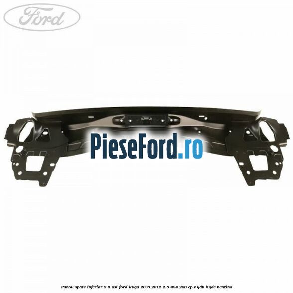 Panou spate inferior 3/5 usi Ford Kuga 2008-2012 2.5 4x4 200 cp HYDB, HYDC benzina