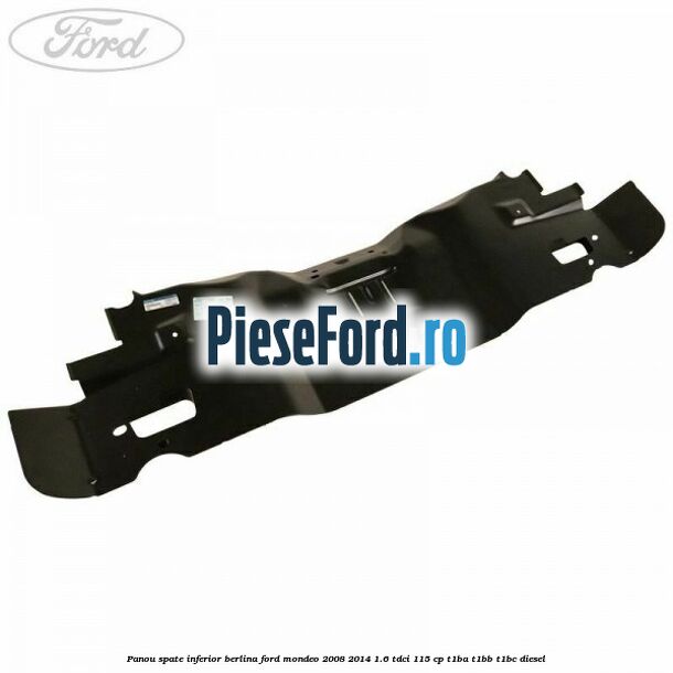 Panou spate inferior berlina Ford Mondeo 2008-2014 1.6 TDCi 115 cp T1BA, T1BB, T1BC diesel