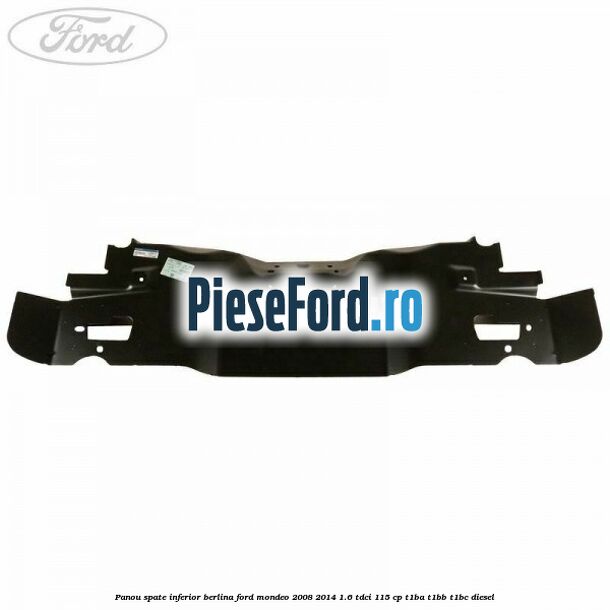 Panou spate inferior berlina Ford Mondeo 2008-2014 1.6 TDCi 115 cp T1BA, T1BB, T1BC diesel