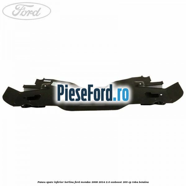 Panou spate inferior berlina Ford Mondeo 2008-2014 2.0 EcoBoost 203 cp TNBA benzina