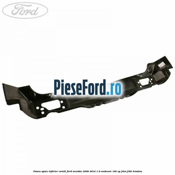 Panou spate inferior combi Ford Mondeo 2008-2014 1.6 EcoBoost 160 cp Panou spate inferior combi Ford Mondeo 2008-2014 1.6 EcoBoost 160 cp JTBA, JTBB benzina