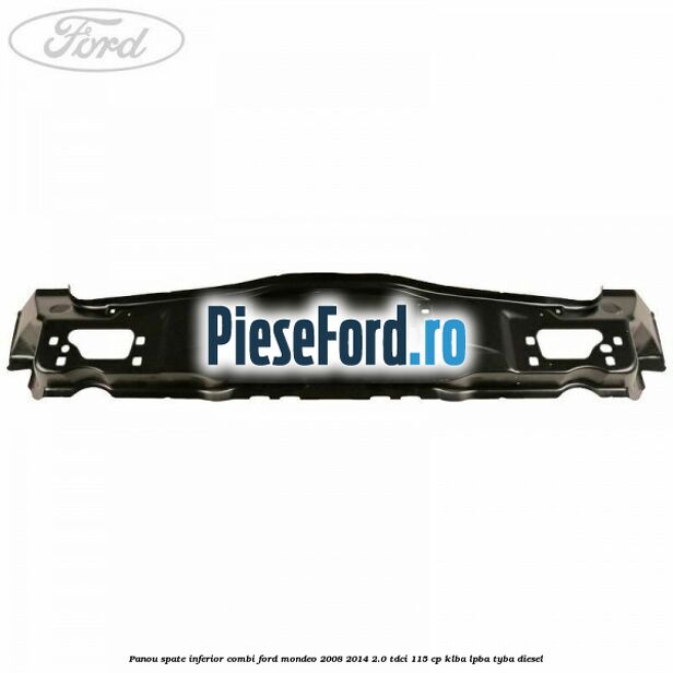 Panou spate inferior combi Ford Mondeo 2008-2014 2.0 TDCi 115 cp KLBA, LPBA, TYBA diesel