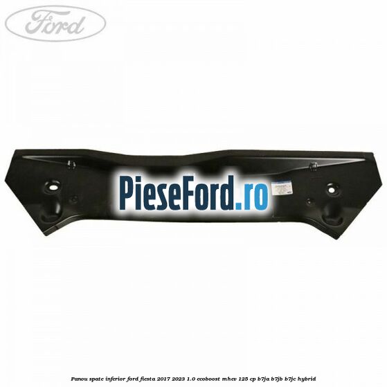 Panou spate inferior Ford Fiesta 2017-2023 1.0 EcoBoost mHEV 125 cp B7JA, B7JB, B7JC Hybrid