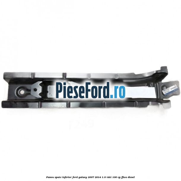 Panou spate inferior Ford Galaxy 2007-2014 1.8 TDCi 100 cp Panou spate inferior Ford Galaxy 2007-2014 1.8 TDCi 100 cp FFWA diesel
