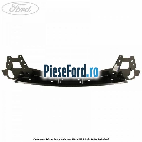 Panou spate inferior Ford Grand C-Max 2011-2015 2.0 TDCi 163 cp TXDB diesel