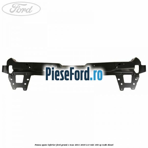Panou spate inferior Ford Grand C-Max 2011-2015 2.0 TDCi 163 cp TXDB diesel