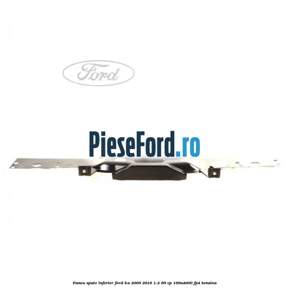 Panou spate inferior Ford Ka 2009-2016 1.2 69 cp 169A4000, FP4 benzina