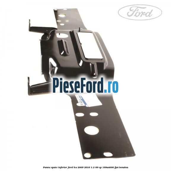 Panou spate inferior Ford Ka 2009-2016 1.2 69 cp 169A4000, FP4 benzina