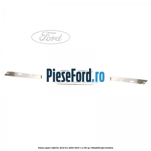 Panou spate inferior Ford Ka 2009-2016 1.2 69 cp 169A4000, FP4 benzina