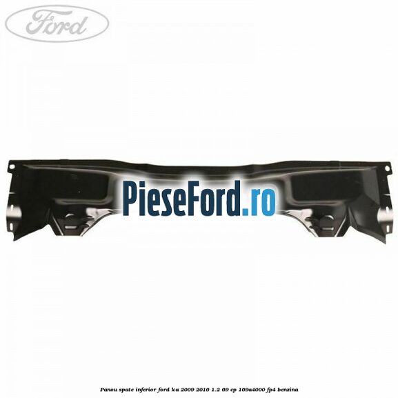 Panou spate inferior Ford Ka 2009-2016 1.2 69 cp 169A4000, FP4 benzina