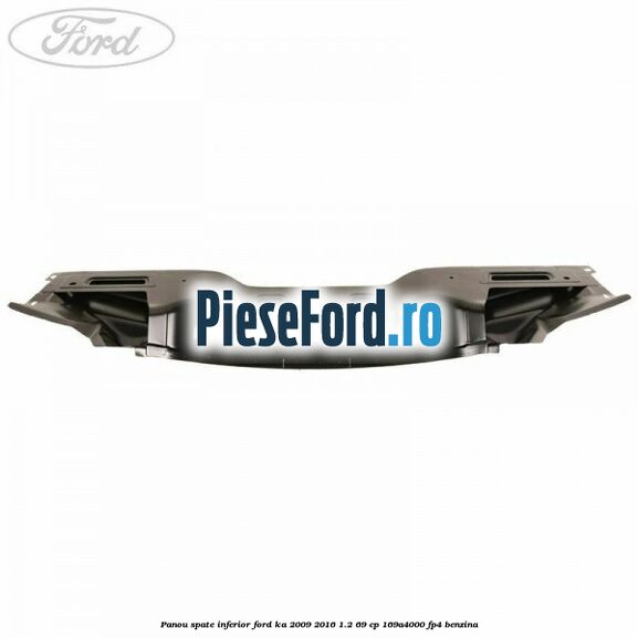 Panou spate inferior Ford Ka 2009-2016 1.2 69 cp 169A4000, FP4 benzina