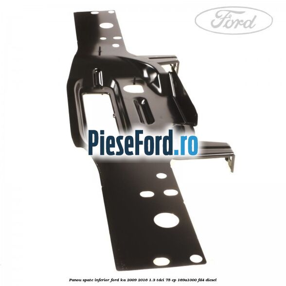 Panou spate inferior Ford Ka 2009-2016 1.3 TDCi 75 cp 169A1000, FD4 diesel